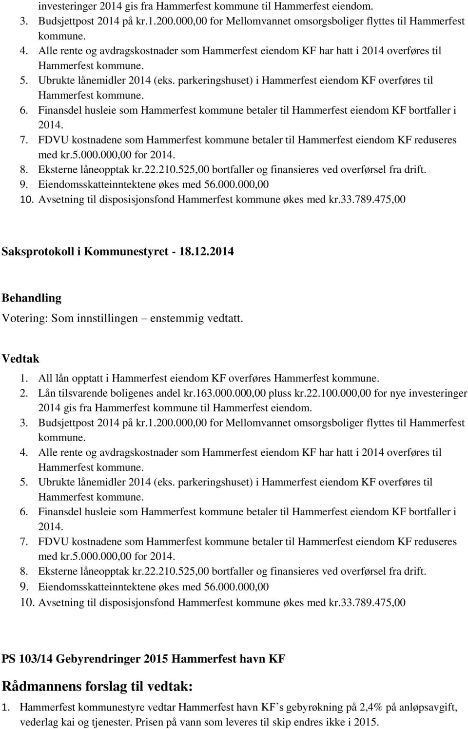 parkeringshuset) i Hammerfest eiendom KF overføres til Hammerfest kommune. 6. Finansdel husleie som Hammerfest kommune betaler til Hammerfest eiendom KF bortfaller i 2014. 7.