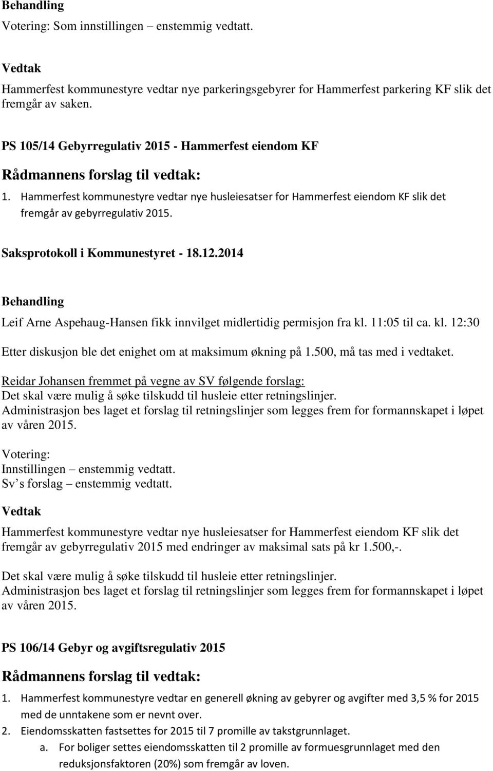 Hammerfest kommunestyre vedtar nye husleiesatser for Hammerfest eiendom KF slik det fremgår av gebyrregulativ 2015. Saksprotokoll i Kommunestyret - 18.12.