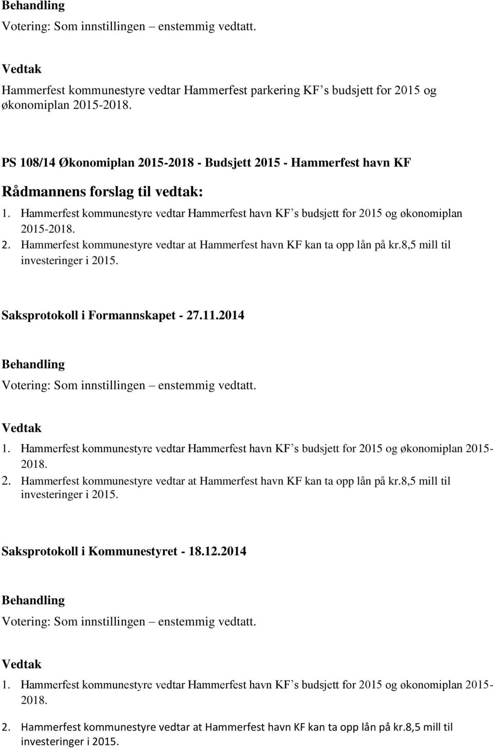 2. Hammerfest kommunestyre vedtar at Hammerfest havn KF kan ta opp lån på kr.8,5 mill til investeringer i 2015. Saksprotokoll i Formannskapet - 27.11.