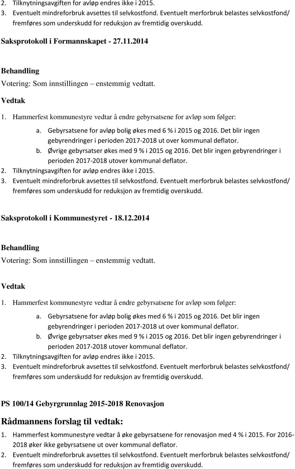 Hammerfest kommunestyre vedtar å endre gebyrsatsene for avløp som følger: a. Gebyrsatsene for avløp bolig økes med 6 % i 2015 og 2016.