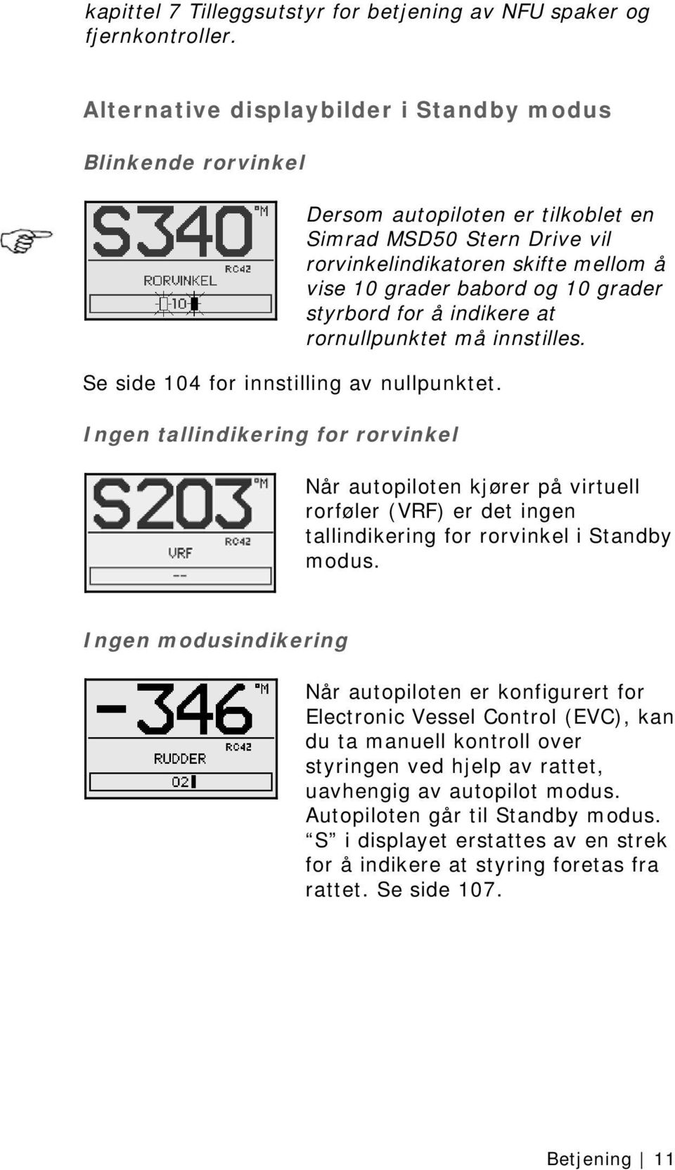 styrbord for å indikere at rornullpunktet må innstilles. Se side 104 for innstilling av nullpunktet.