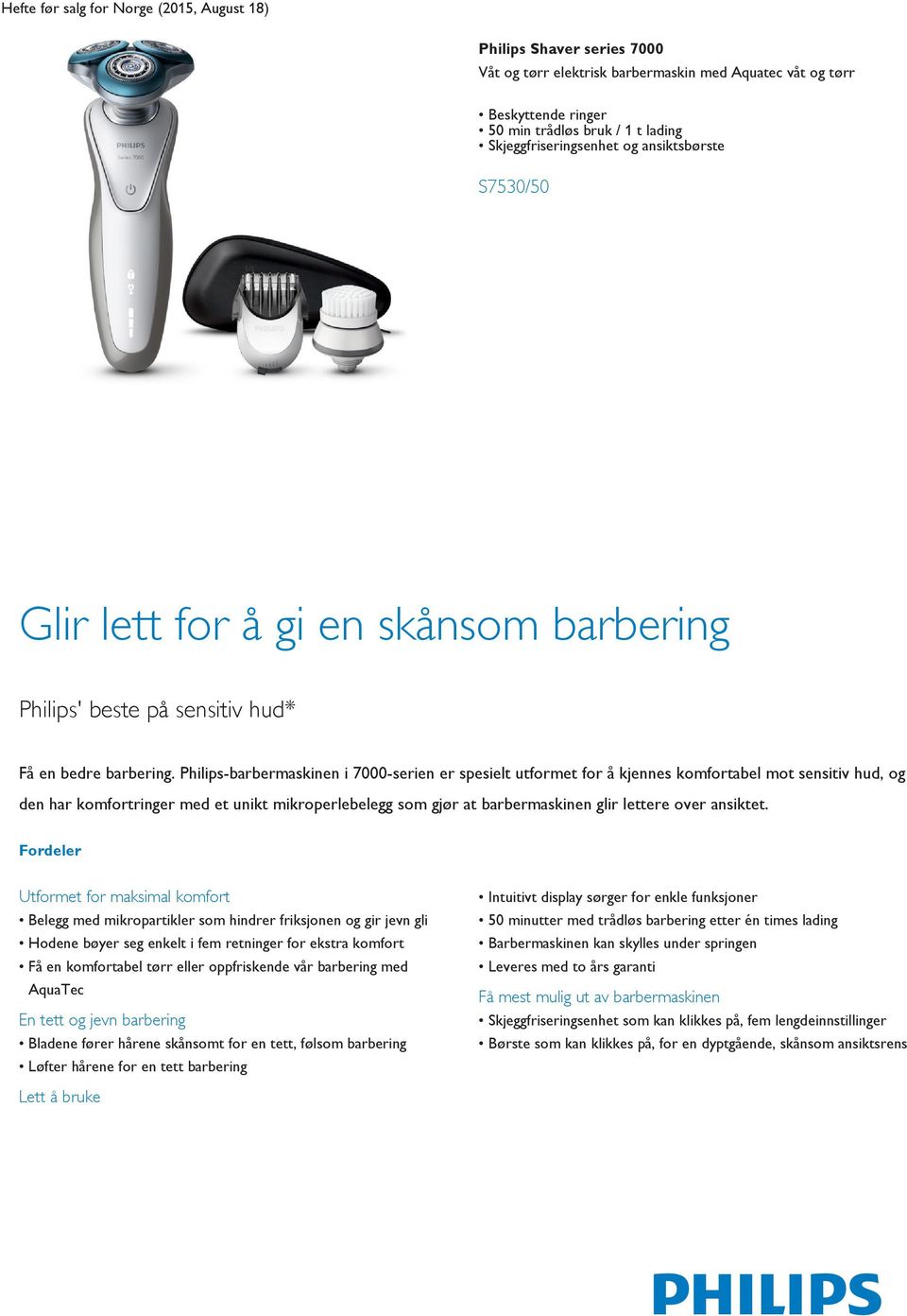 Philips-barbermaskinen i 7000-serien er spesielt utformet for å kjennes komfortabel mot sensitiv hud, og den har komfortringer med et unikt mikroperlebelegg som gjør at barbermaskinen glir lettere