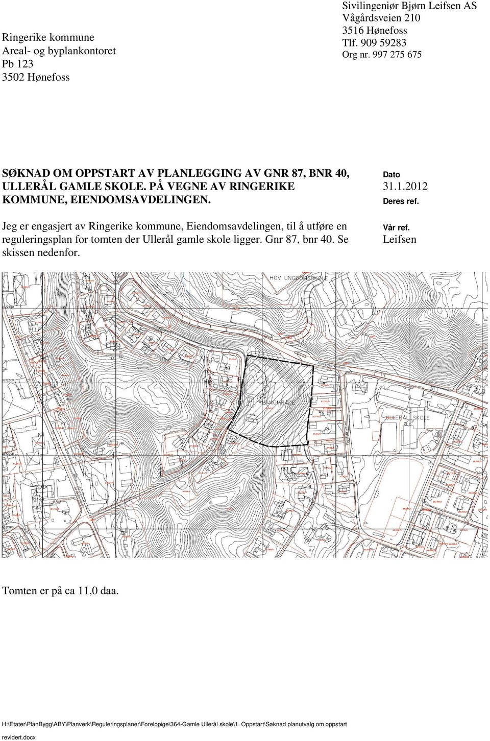 KOMMUNE, EIENDOMSAVDELINGEN Jeg er engasjert av Ringerike kommune, Eiendomsavdelingen, til å utføre en reguleringsplan for