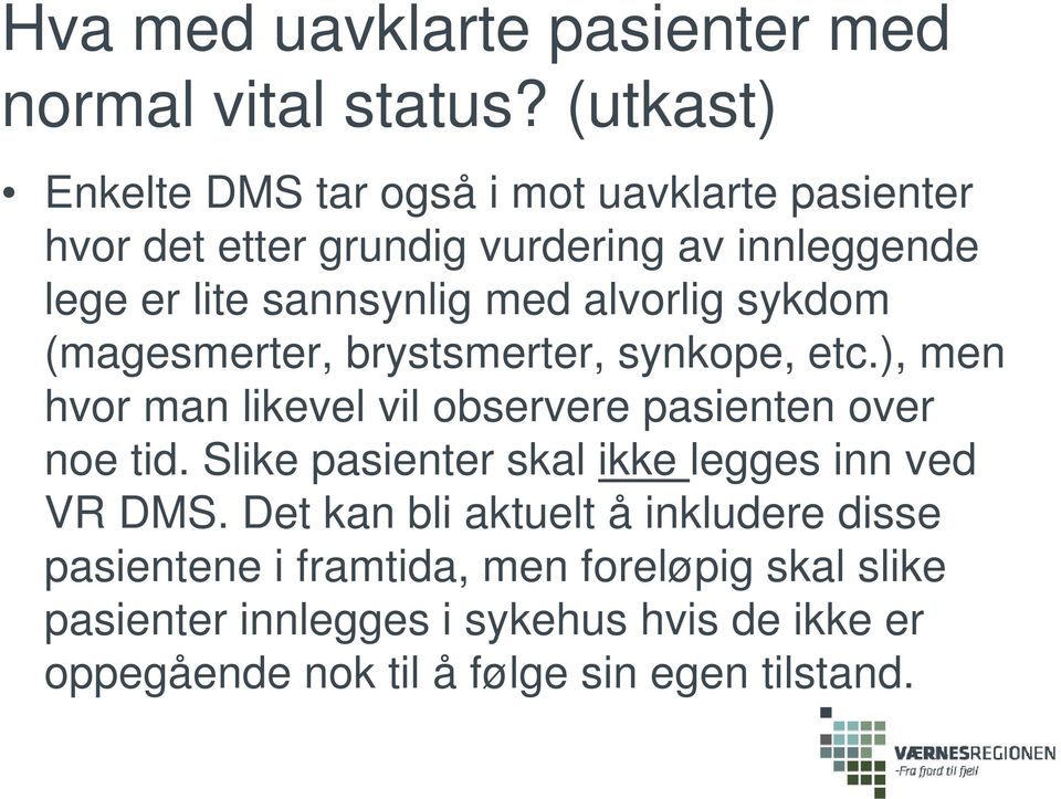 alvorlig sykdom (magesmerter, brystsmerter, synkope, etc.), men hvor man likevel vil observere pasienten over noe tid.