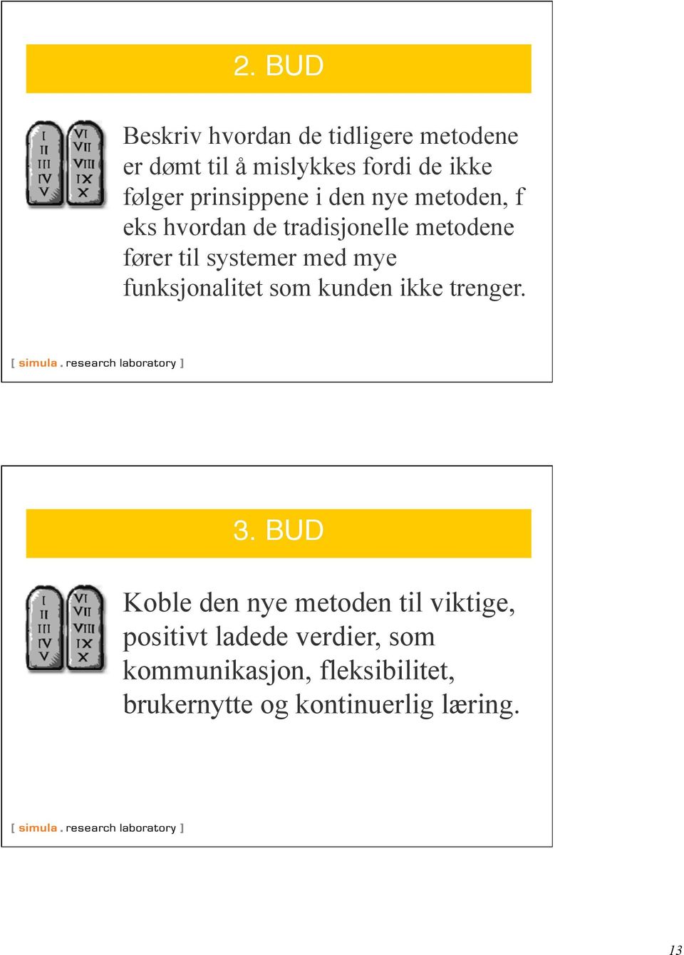 med mye funksjonalitet som kunden ikke trenger. 3.