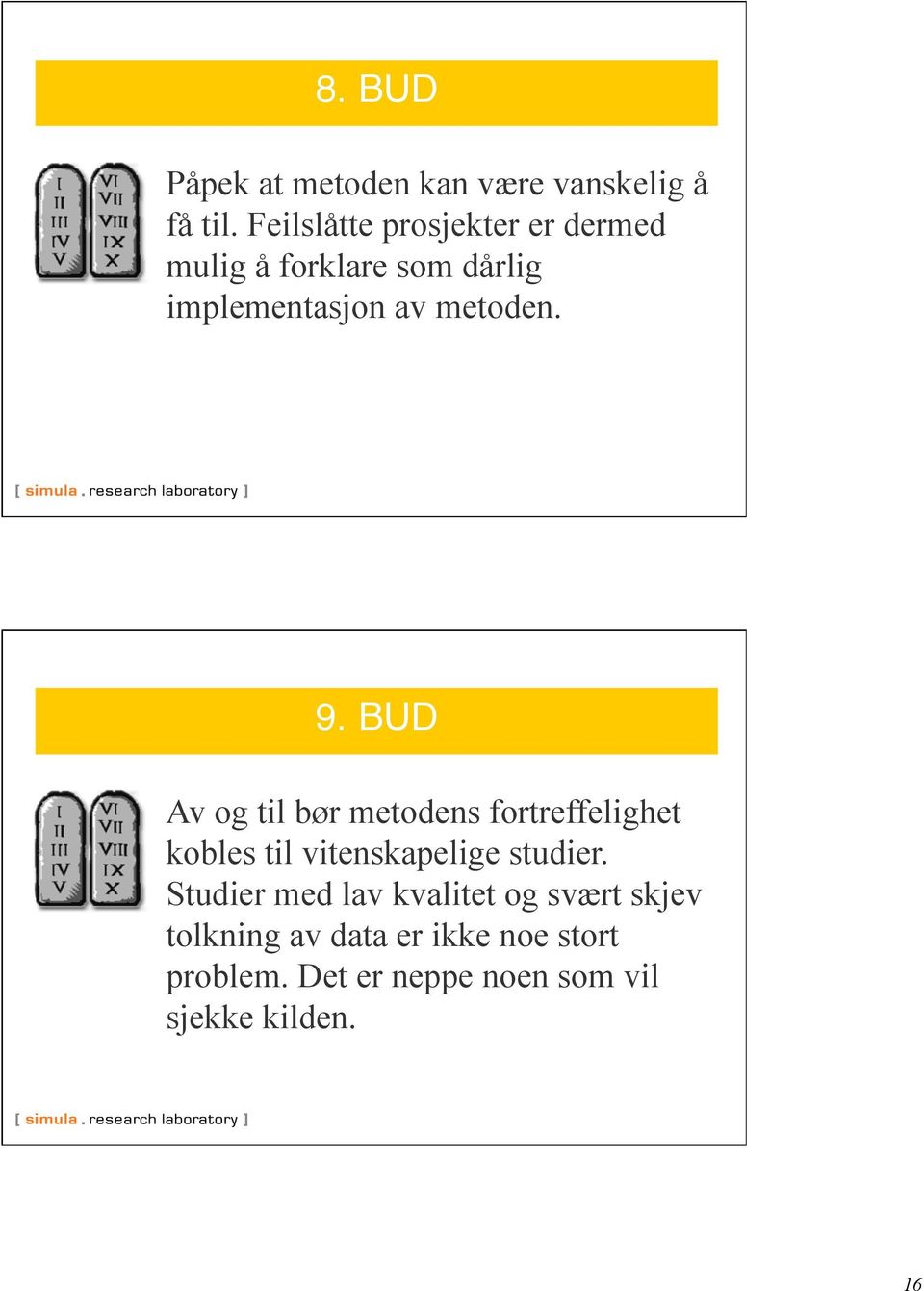 9. BUD Av og til bør metodens fortreffelighet kobles til vitenskapelige studier.