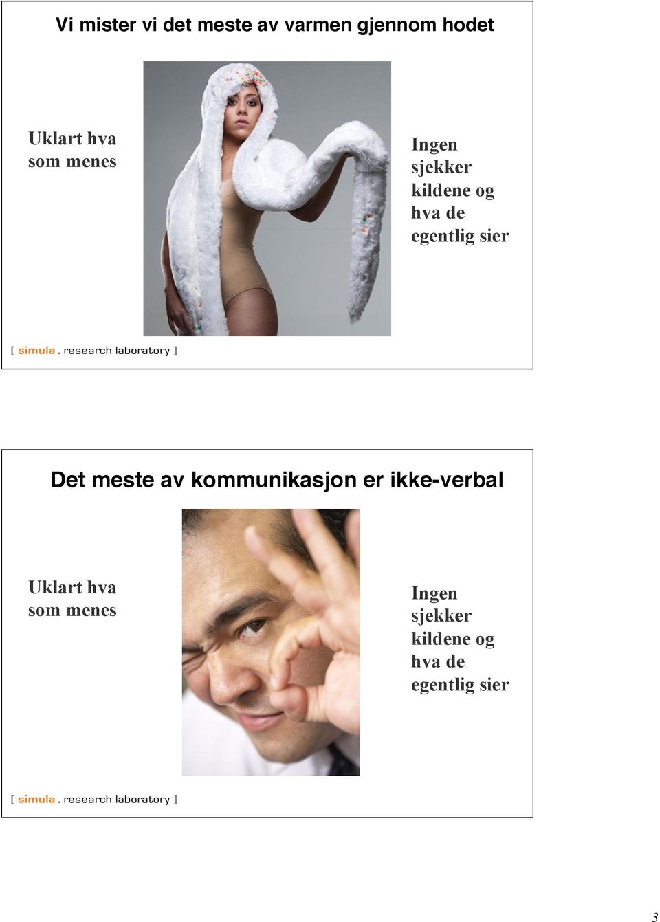 sier Det meste av kommunikasjon er ikke-verbal Uklart 