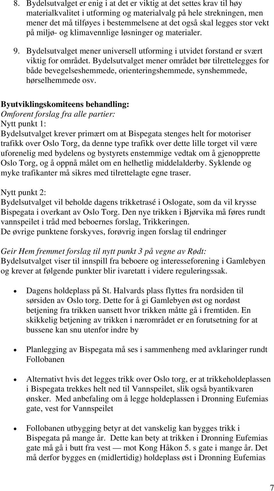 Bydelsutvalget mener området bør tilrettelegges for både bevegelseshemmede, orienteringshemmede, synshemmede, hørselhemmede osv.