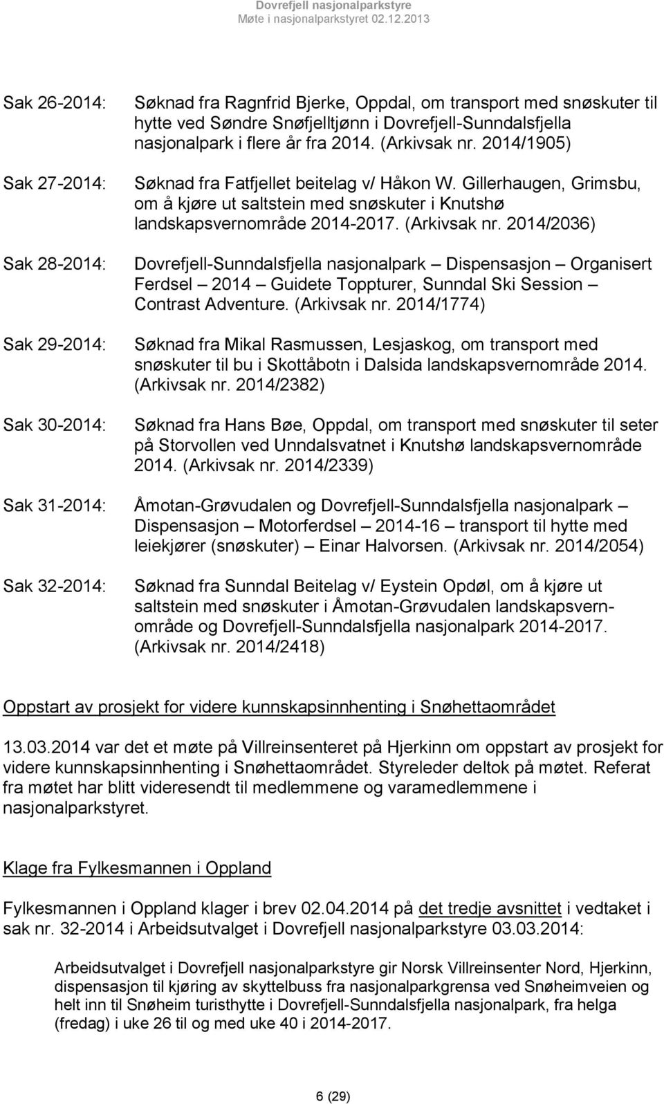 Gillerhaugen, Grimsbu, om å kjøre ut saltstein med snøskuter i Knutshø landskapsvernområde 2014-2017. (Arkivsak nr.