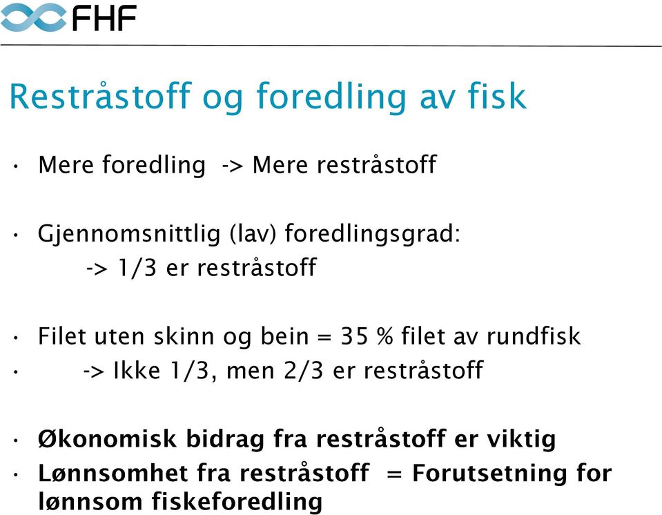 foredlingsgrad: -> 1/3 er restråstoff Filet uten