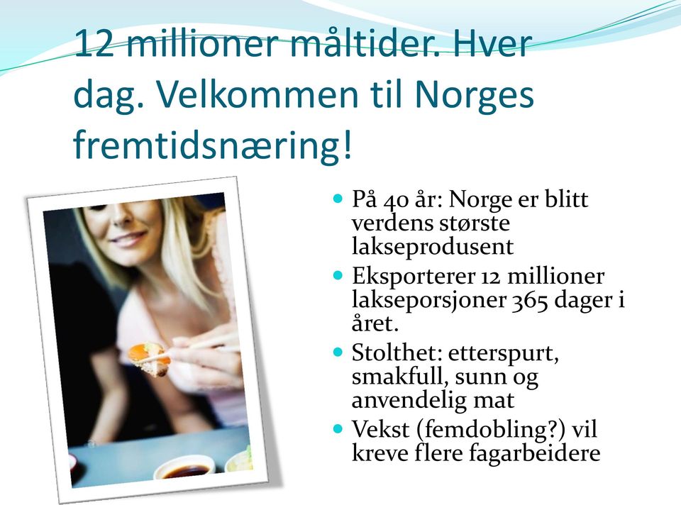 millioner lakseporsjoner 365 dager i året.