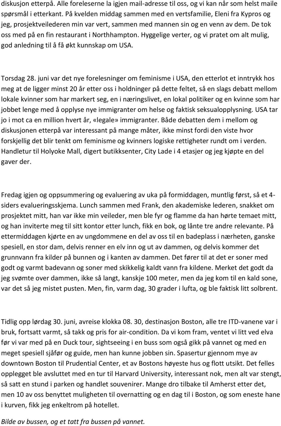 Hyggelige verter, og vi pratet om alt mulig, god anledning til å få økt kunnskap om USA. Torsdag 28.