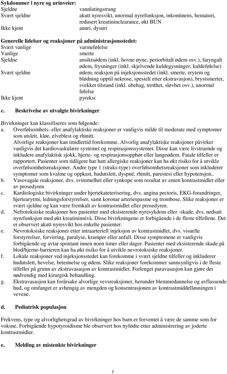 skjelvende kuldegysninger, kuldefølelse) ødem, reaksjon på injeksjonsstedet (inkl. smerte, erytem og blødning opptil nekrose, spesielt etter ekstravasjon), brystsmerter, svekket tilstand (inkl.