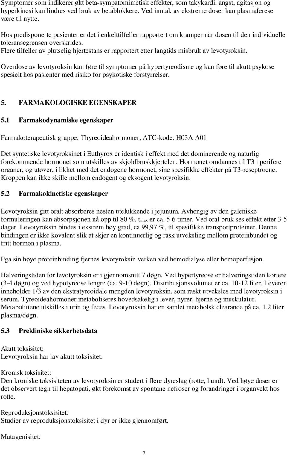 Flere tilfeller av plutselig hjertestans er rapportert etter langtids misbruk av levotyroksin.