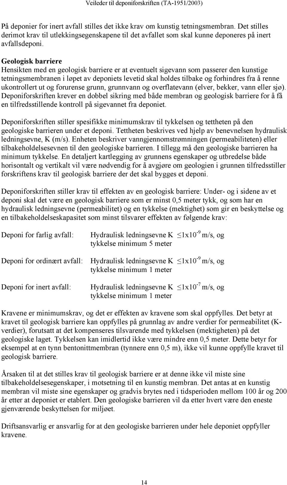 ukontrollert ut og forurense grunn, grunnvann og overflatevann (elver, bekker, vann eller sjø).