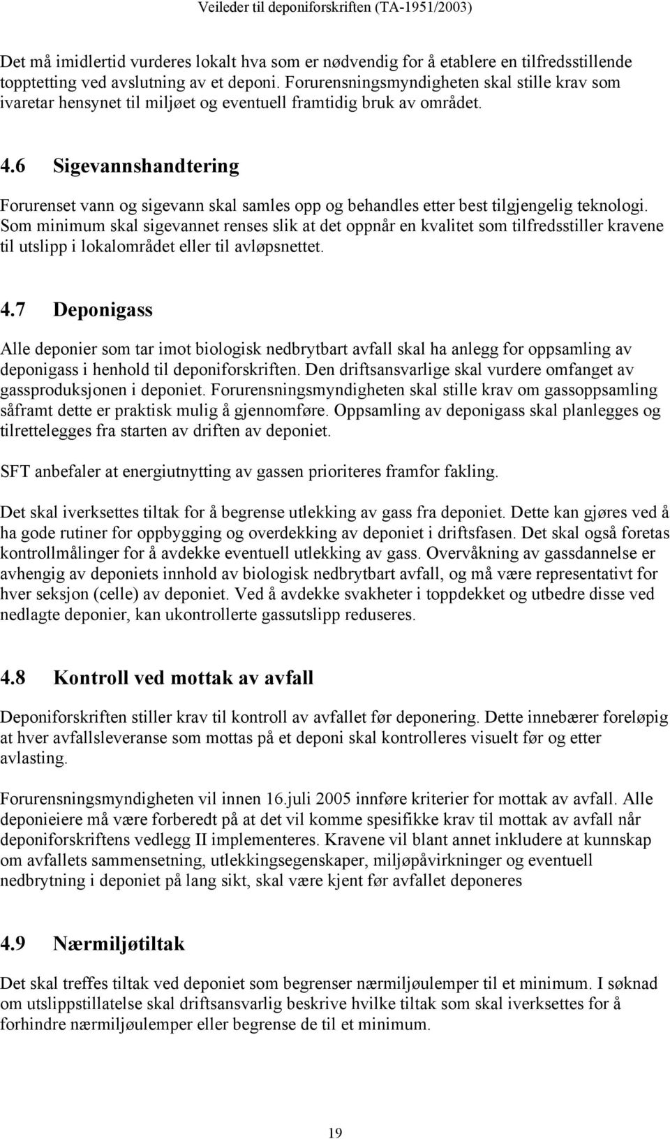 6 Sigevannshandtering Forurenset vann og sigevann skal samles opp og behandles etter best tilgjengelig teknologi.