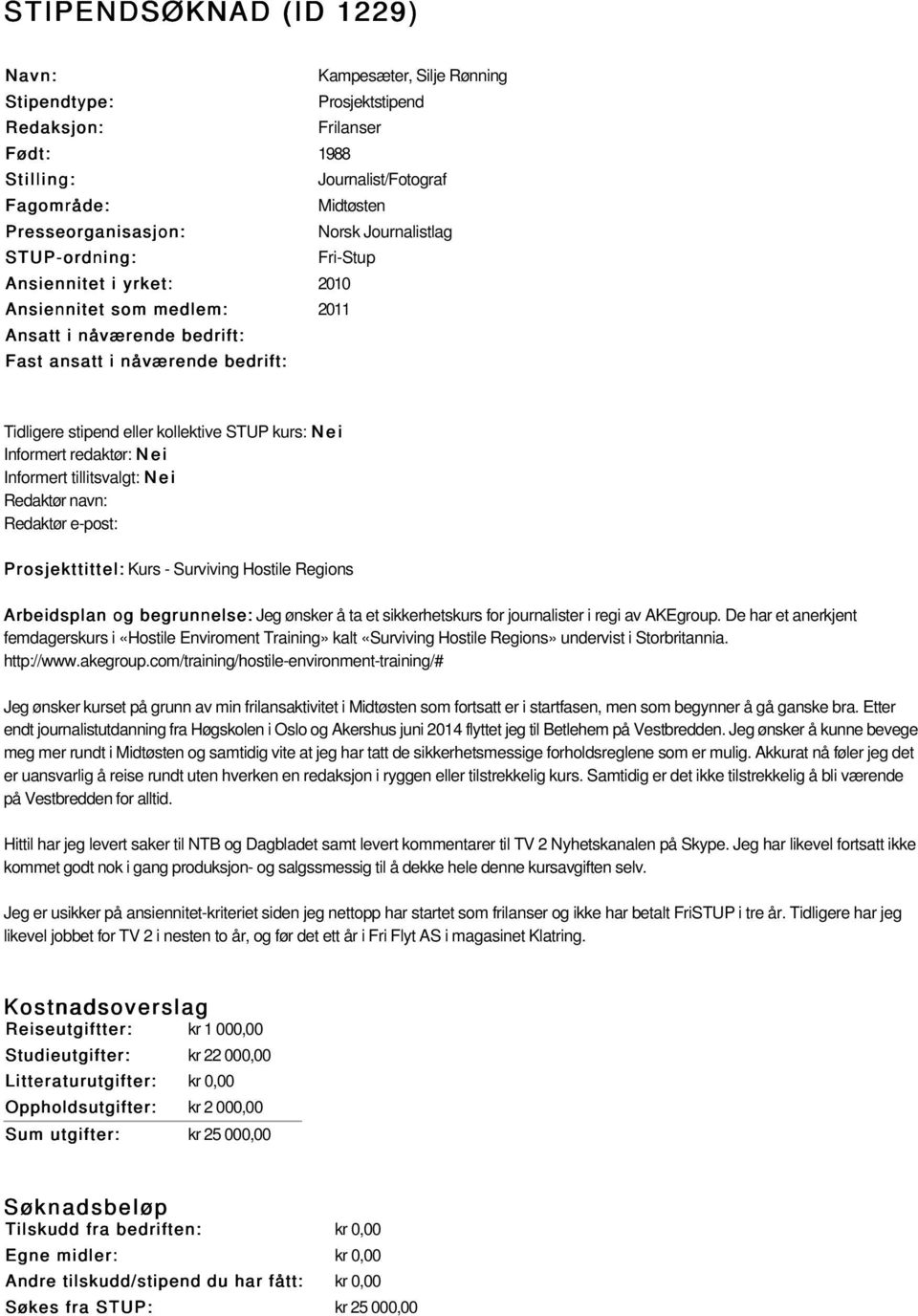 sikkerhetskurs for journalister i regi av AKEgroup. De har et anerkjent femdagerskurs i «Hostile Enviroment Training» kalt «Surviving Hostile Regions» undervist i Storbritannia. http://www.akegroup.