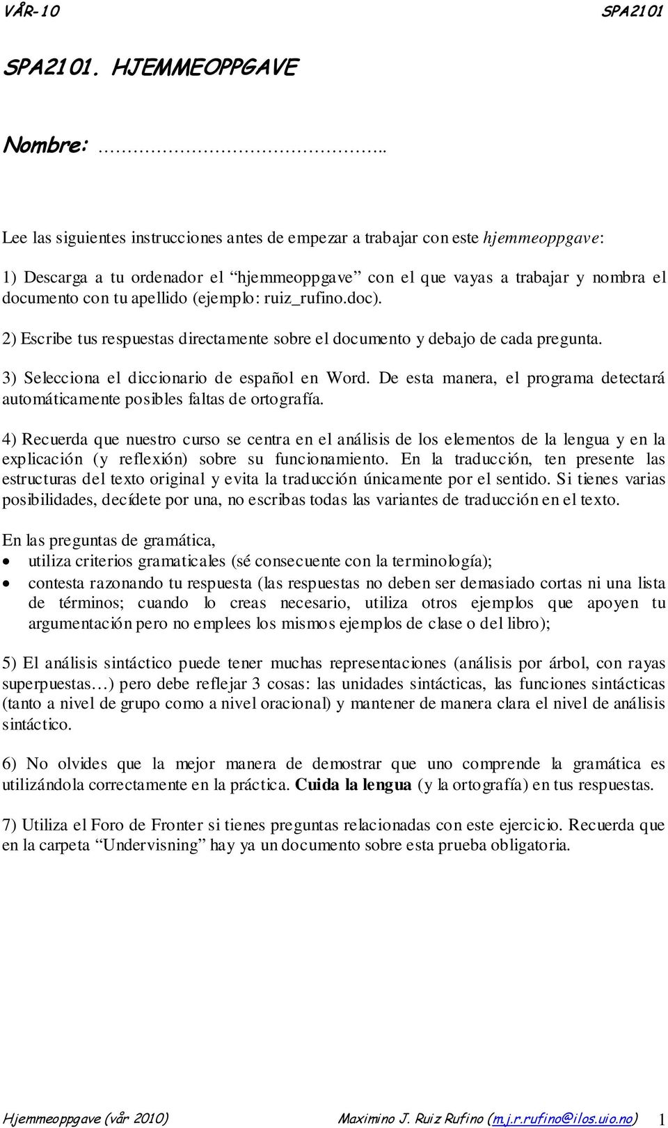 (ejemplo: ruiz_rufino.doc). 2) Escribe tus respuestas directamente sobre el documento y debajo de cada pregunta. 3) Selecciona el diccionario de español en Word.