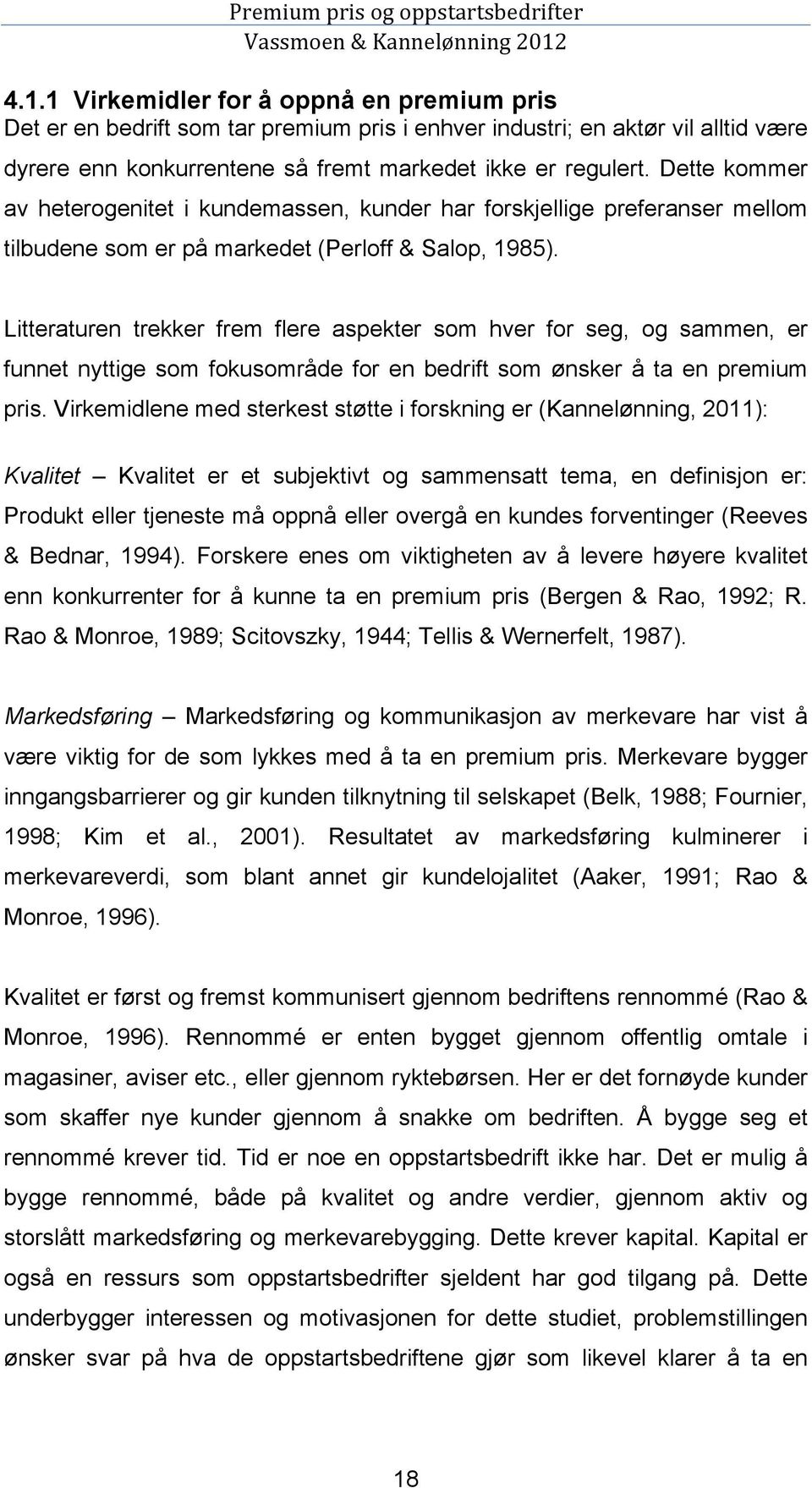 Litteraturen trekker frem flere aspekter som hver for seg, og sammen, er funnet nyttige som fokusområde for en bedrift som ønsker å ta en premium pris.