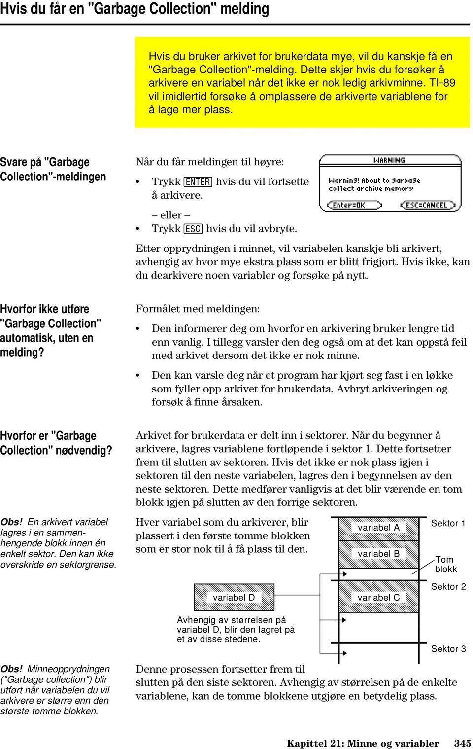 Svare på "Garbage Collection"-meldingen Når du får meldingen til høyre: Trykk hvis du vil fortsette å arkivere. eller Trykk N hvis du vil avbryte.