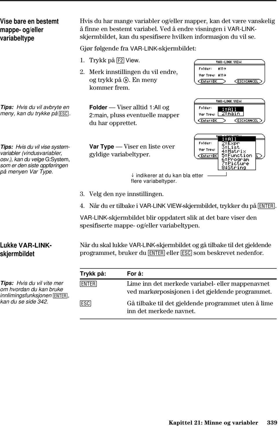 Merk innstillingen du vil endre, og trykk på B. En meny kommer frem. Tips: Hvis du vil avbryte en meny, kan du trykke på N.