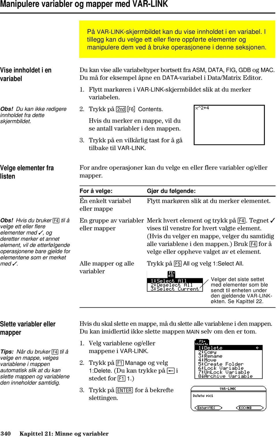 Du kan ikke redigere innholdet fra dette skjermbildet. Du kan vise alle variabeltyper bortsett fra ASM, DATA, FIG, GDB og MAC. Du må for eksempel åpne en DATA-variabel i Data/Matrix Editor. 1.