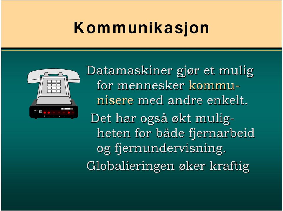 Det har også økt mulig- heten for både