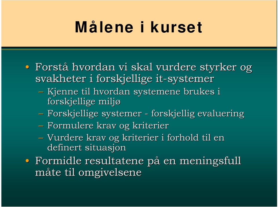 systemer - forskjellig evaluering Formulere krav og kriterier Vurdere krav og kriterier