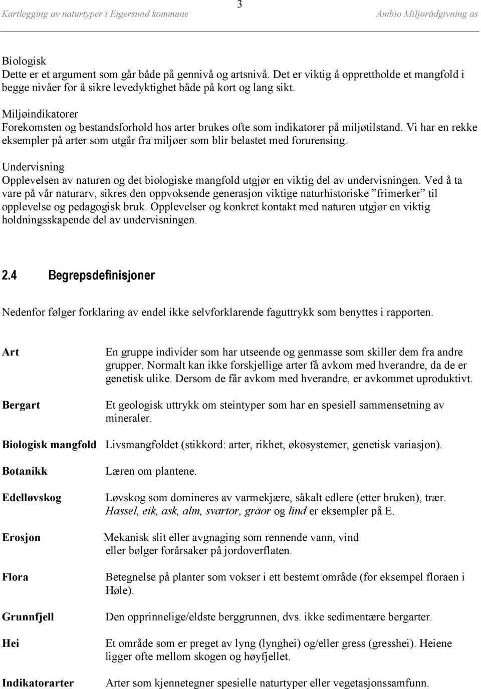 Undervisning Opplevelsen av naturen og det biologiske mangfold utgjør en viktig del av undervisningen.