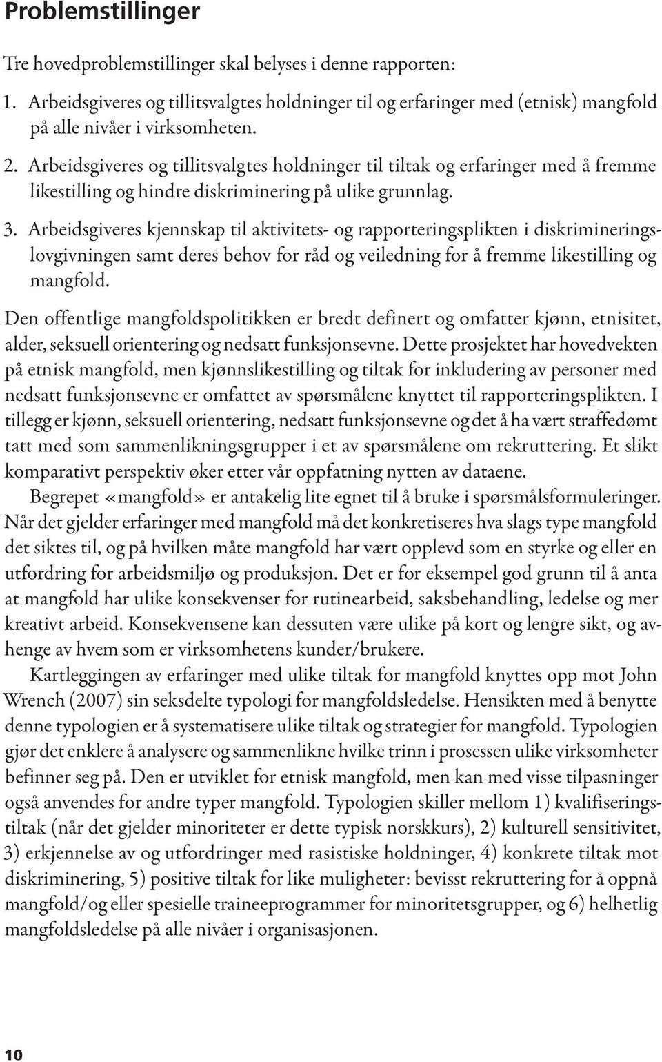 Arbeidsgiveres kjennskap til aktivitets- og rapporteringsplikten i diskrimineringslovgivningen samt deres behov for råd og veiledning for å fremme likestilling og mangfold.