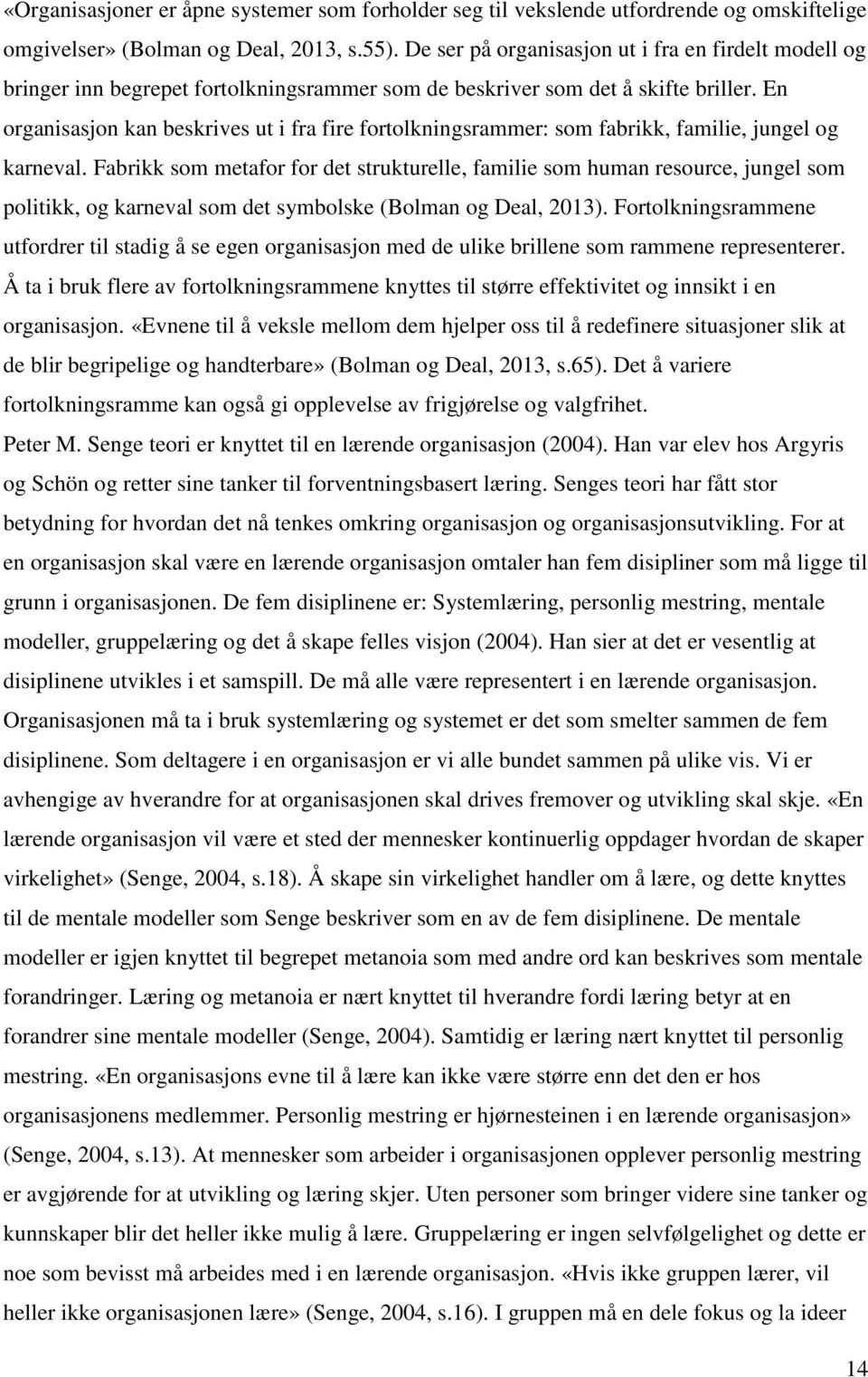 En organisasjon kan beskrives ut i fra fire fortolkningsrammer: som fabrikk, familie, jungel og karneval.