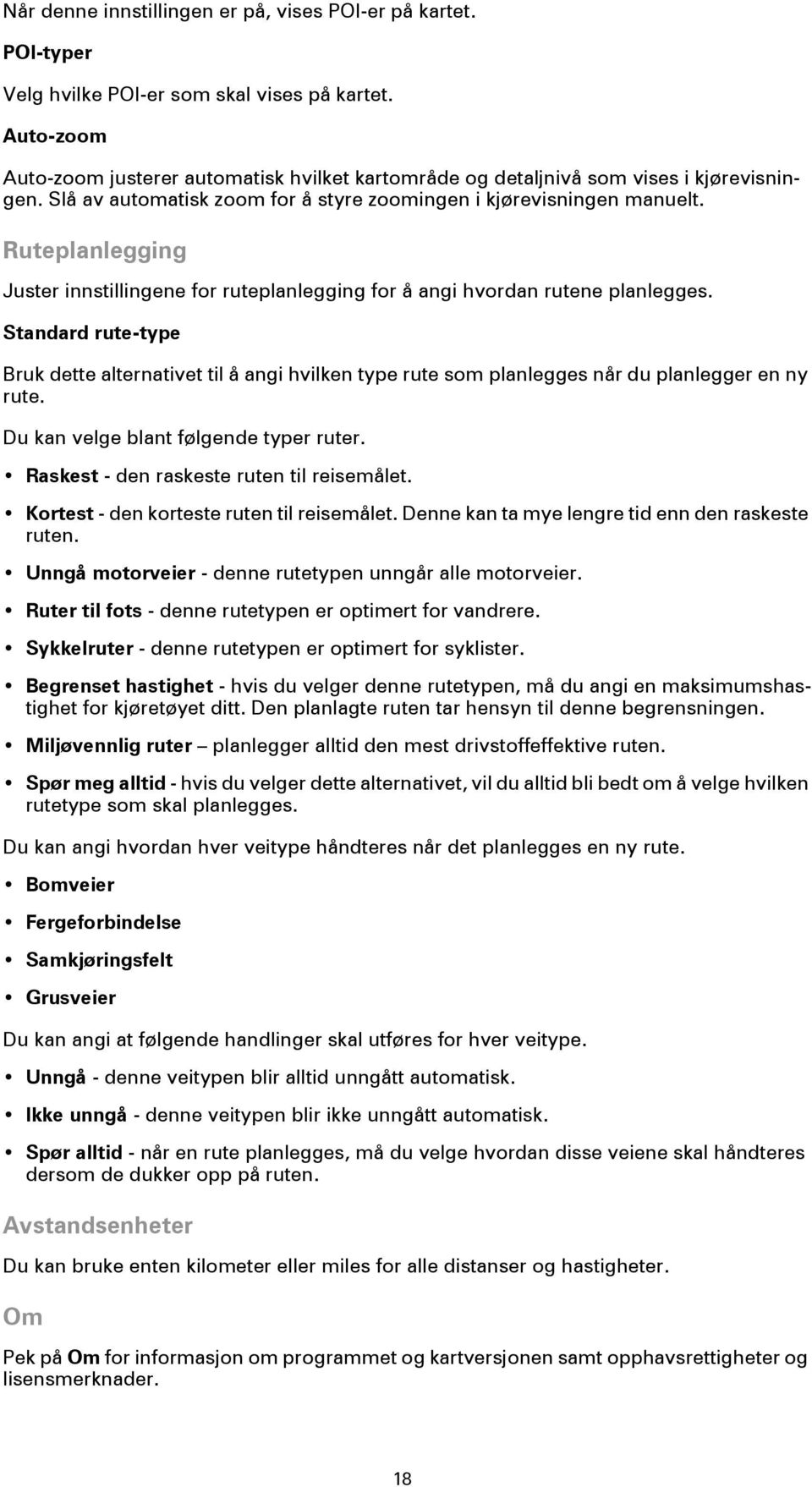 Ruteplanlegging Juster innstillingene for ruteplanlegging for å angi hvordan rutene planlegges.