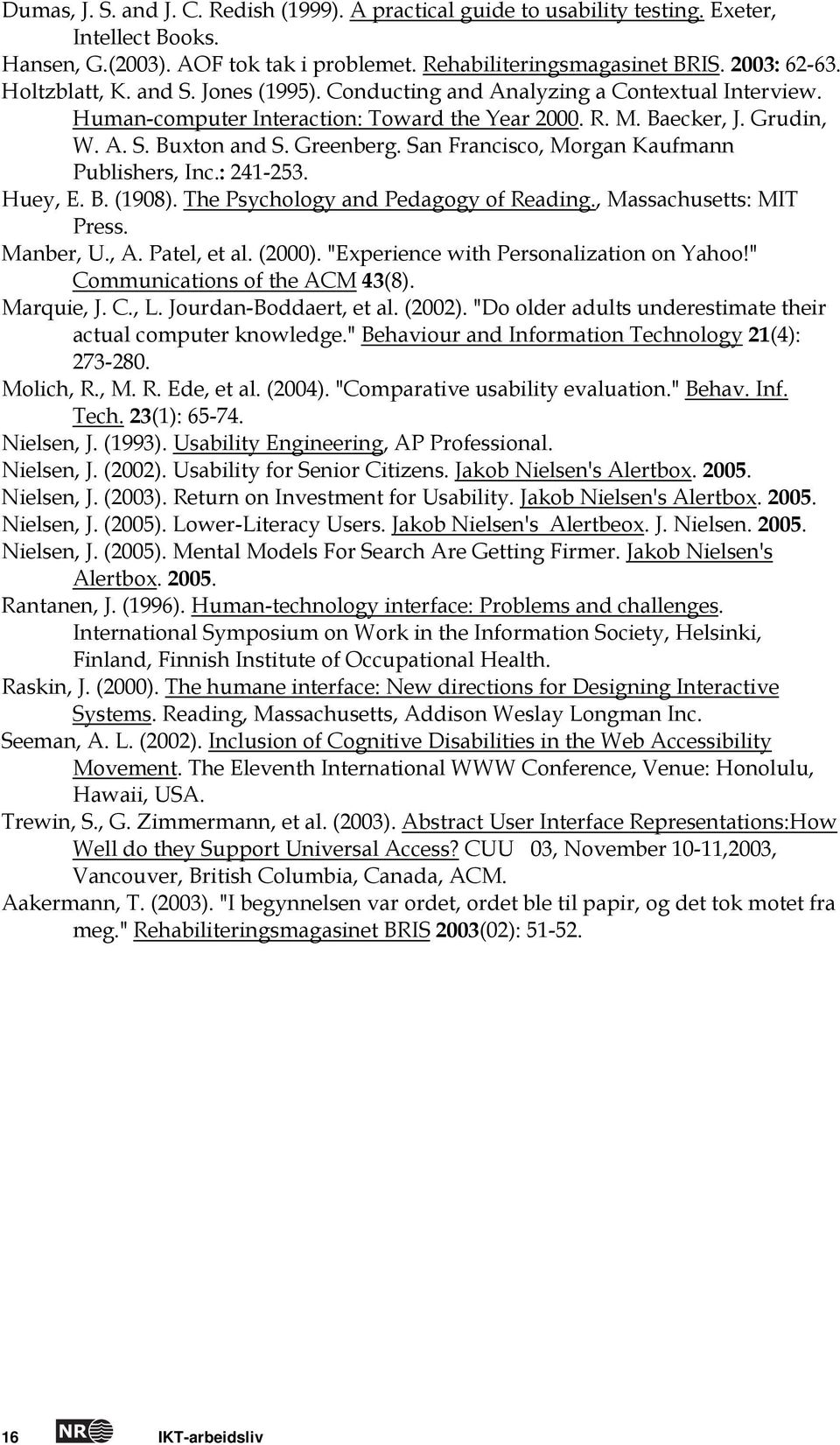 San Francisco, Morgan Kaufmann Publishers, Inc.: 241-253. Huey, E. B. (1908). The Psychology and Pedagogy of Reading., Massachusetts: MIT Press. Manber, U., A. Patel, et al. (2000).