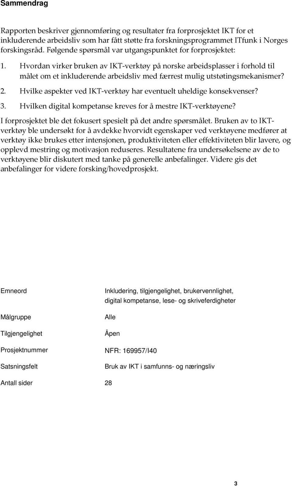 Hvordan virker bruken av IKT verktøy på norske arbeidsplasser i forhold til målet om et inkluderende arbeidsliv med færrest mulig utstøtingsmekanismer? 2.