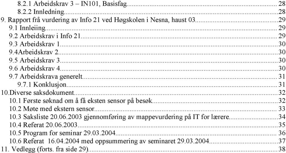 Diverse saksdokument...32 10.1 Første søknad om å få eksten sensor på besøk...32 10.2 Møte med ekstern sensor... 33 10.3 Saksliste 20.06.