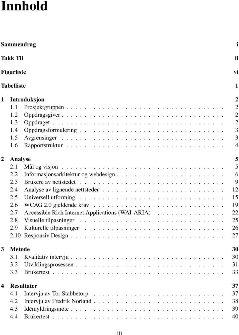 1 Mål og visjon.................................... 5 2.2 Informasjonsarkitektur og webdesign........................ 6 2.3 Brukere av nettstedet................................ 9 2.