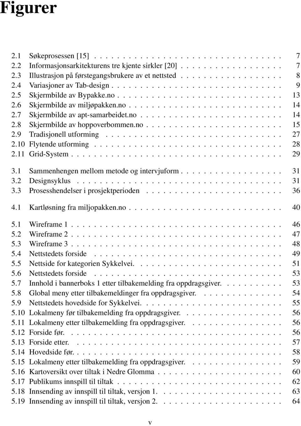 7 Skjermbilde av apt-samarbeidet.no......................... 14 2.8 Skjermbilde av hoppoverbommen.no........................ 15 2.9 Tradisjonell utforming............................... 27 2.