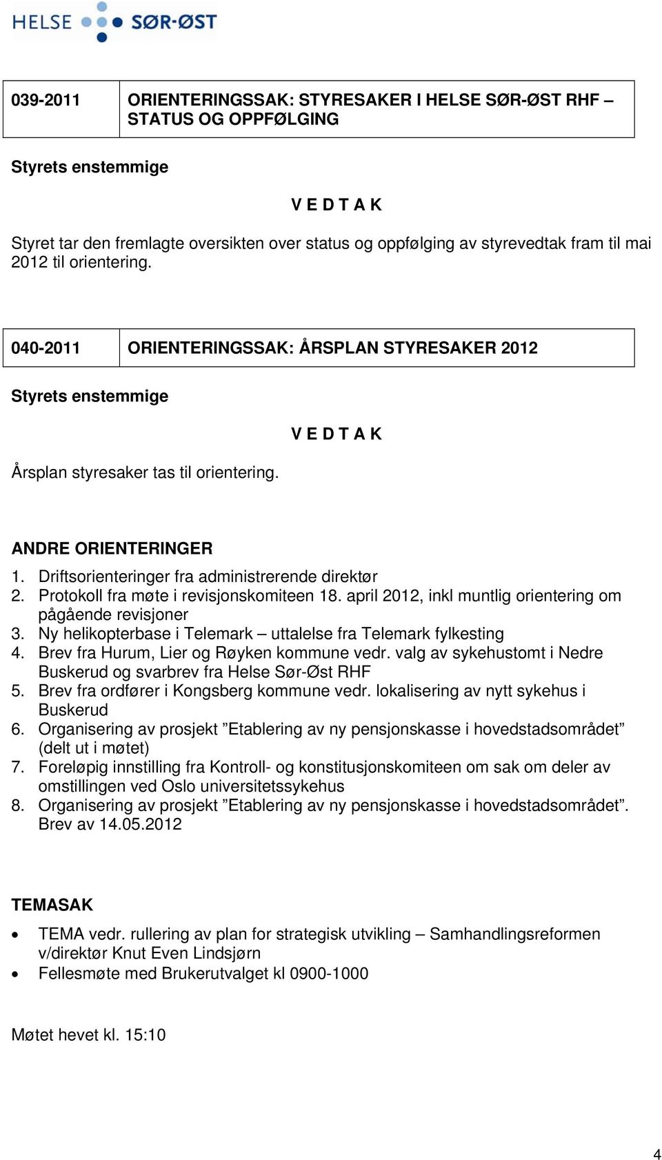 Protokoll fra møte i revisjonskomiteen 18. april 2012, inkl muntlig orientering om pågående revisjoner 3. Ny helikopterbase i Telemark uttalelse fra Telemark fylkesting 4.