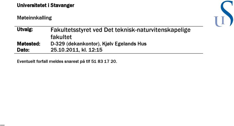 fakultet Møtested: D-329 (dekankontor), Kjølv Egelands Hus