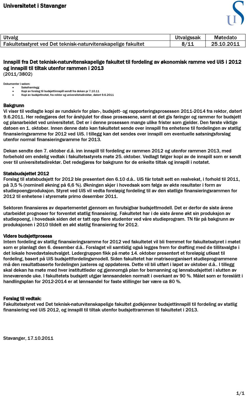 Kopi av forslag til budsjettinnspill sendt fra dekan pr 7.10.11 Kopi av budsjettnotat, fra rektor og universitetsdirektør, datert 9.6.