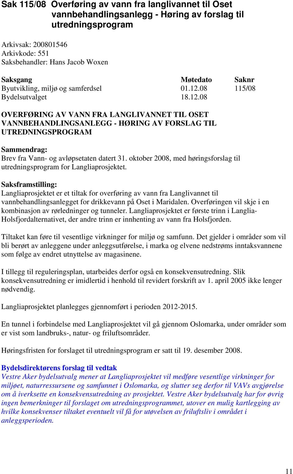 oktober 2008, med høringsforslag til utredningsprogram for Langliaprosjektet.