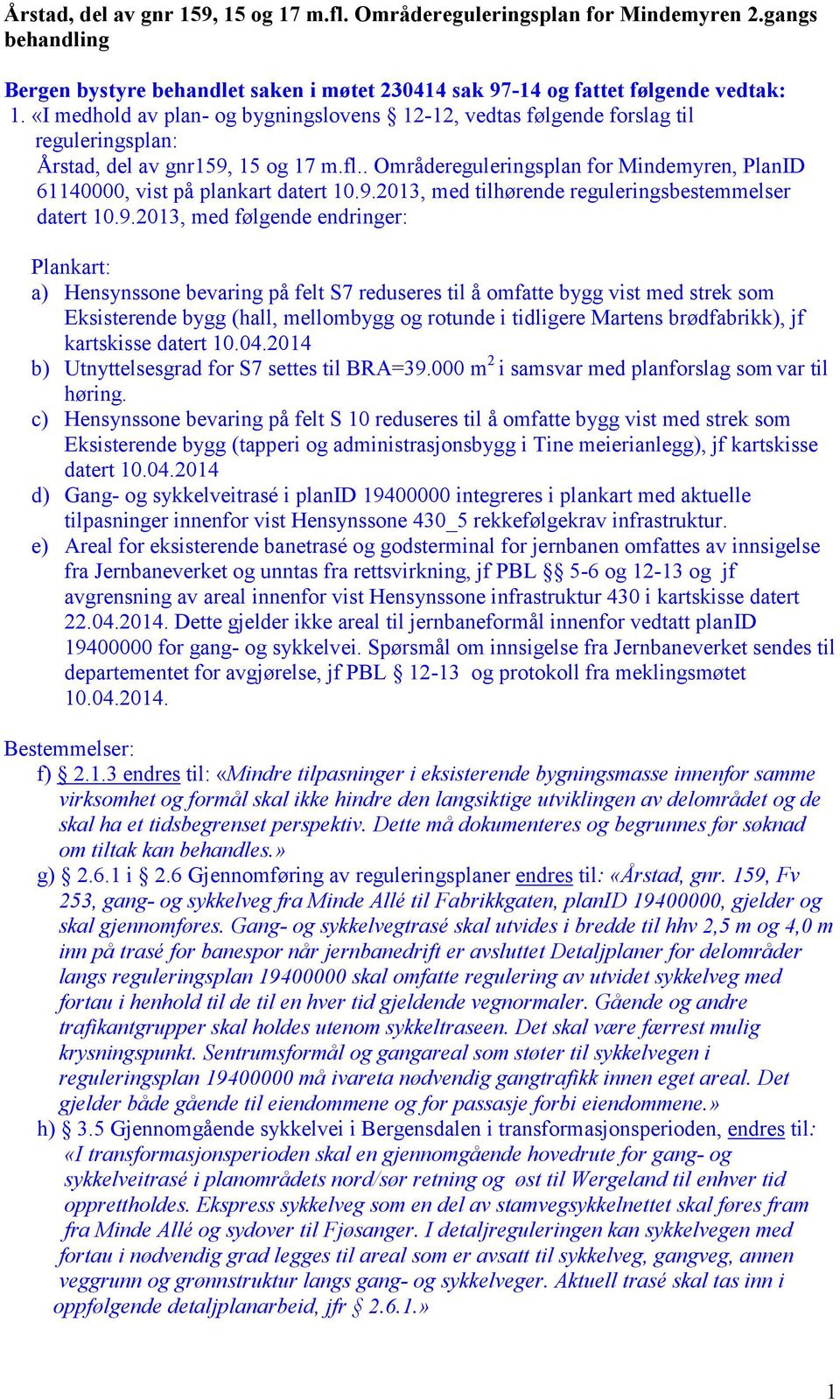 . Områdereguleringsplan for Mindemyren, PlanID 61140000, vist på plankart datert 10.9.