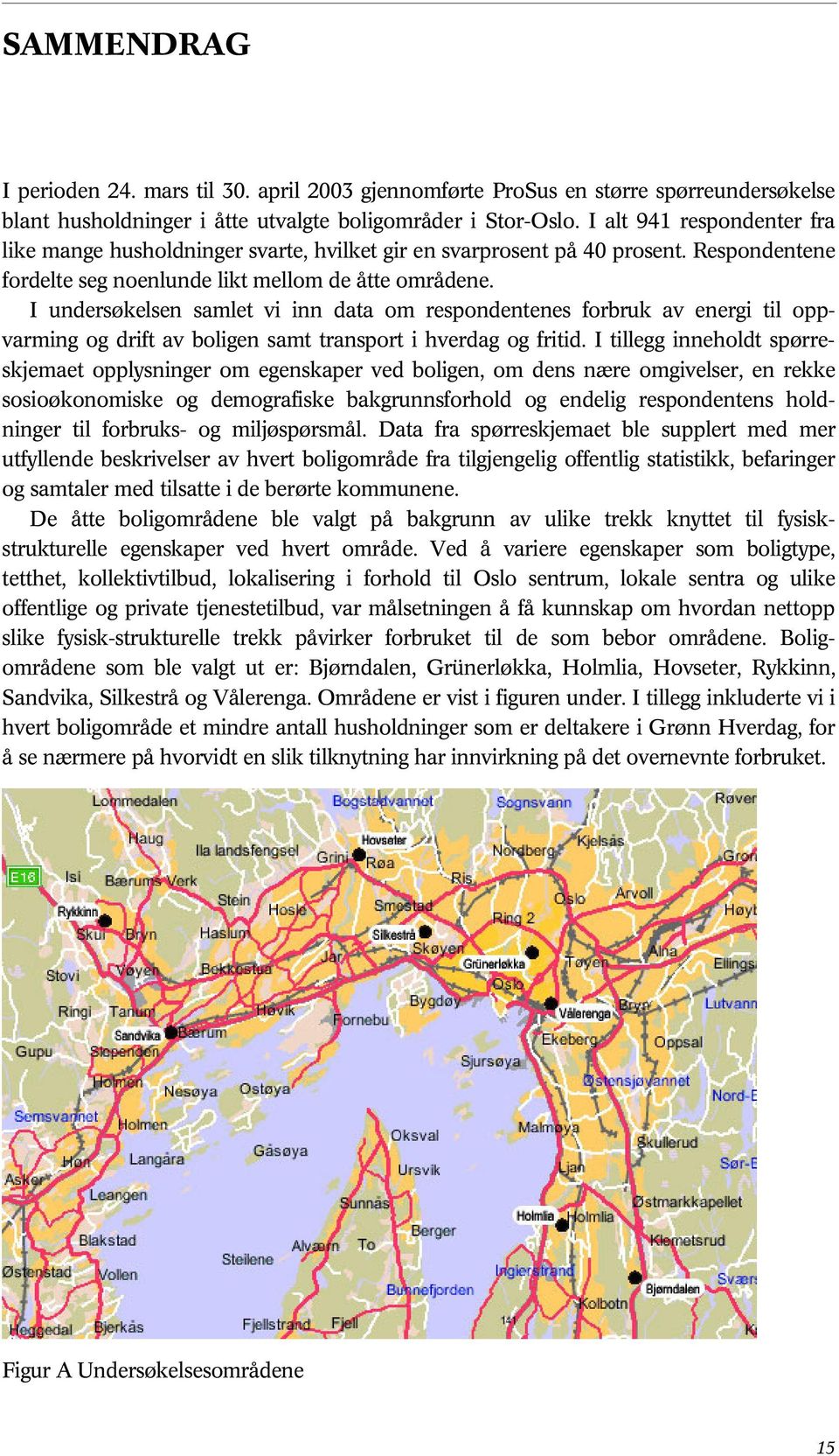 I undersøkelsen samlet vi inn data om respondentenes forbruk av energi til oppvarming og drift av boligen samt transport i hverdag og fritid.