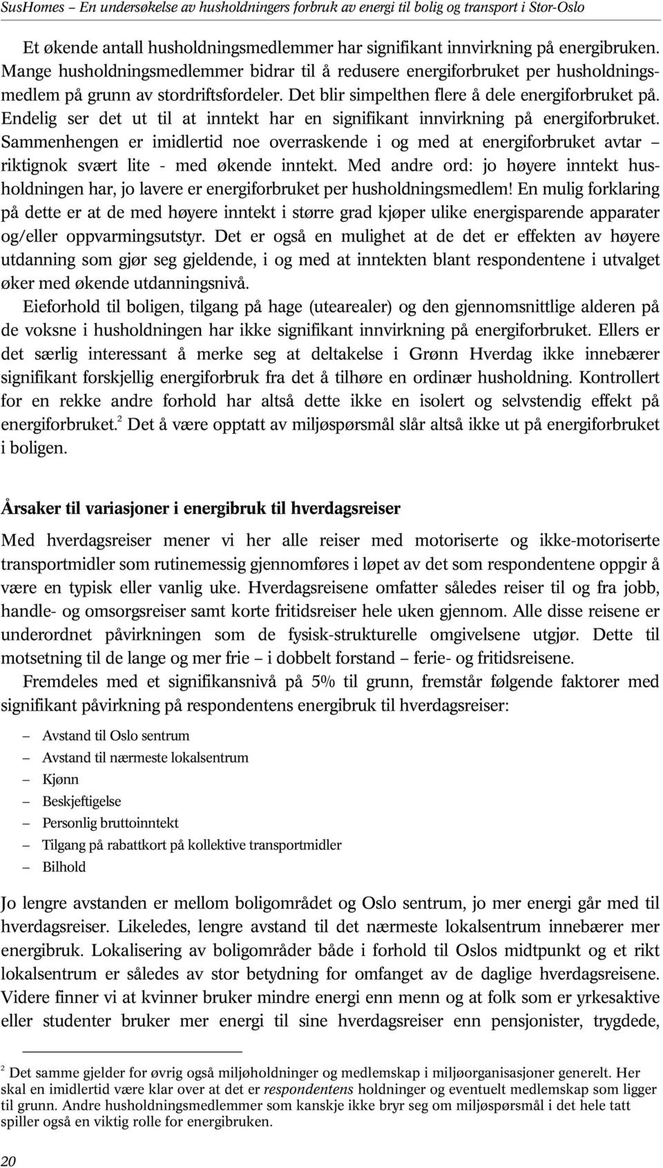 Endelig ser det ut til at inntekt har en signifikant innvirkning på energiforbruket.