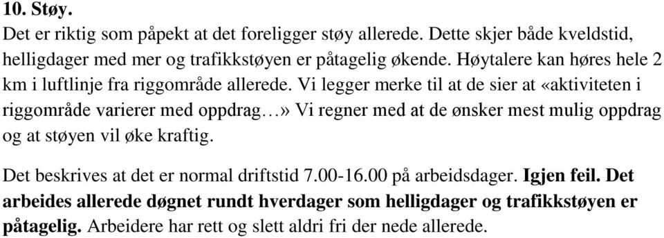 Vi legger merke til at de sier at «aktiviteten i riggområde varierer med oppdrag» Vi regner med at de ønsker mest mulig oppdrag og at støyen vil øke