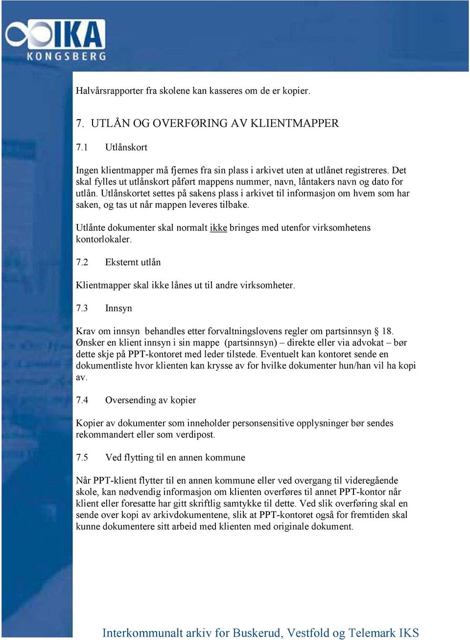 Utlånskortet settes på sakens plass i arkivet til informasjon om hvem som har saken, og tas ut når mappen leveres tilbake.