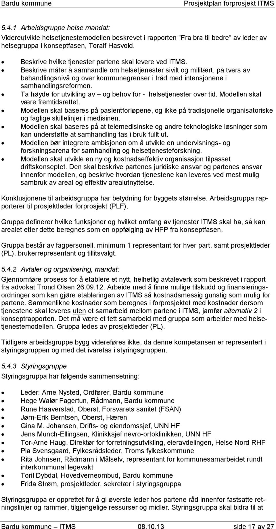 Beskrive måter å samhandle om helsetjenester sivilt og militært, på tvers av behandlingsnivå og over kommunegrenser i tråd med intensjonene i samhandlingsreformen.