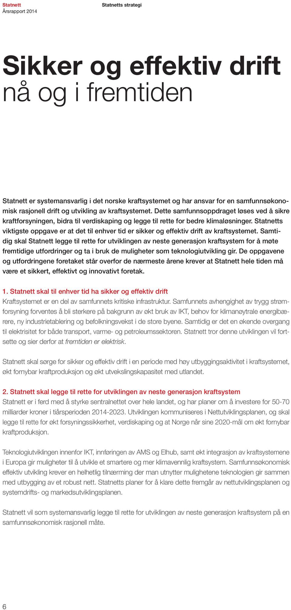 Statnetts viktigste oppgave er at det til enhver tid er sikker og effektiv drift av kraftsystemet.