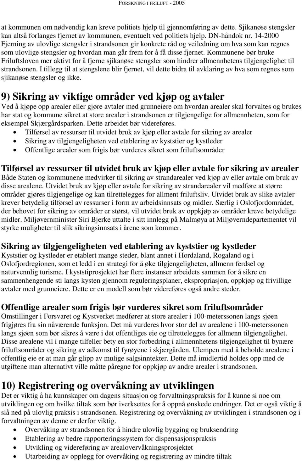 Kommunene bør bruke Friluftsloven mer aktivt for å fjerne sjikanøse stengsler som hindrer allmennhetens tilgjengelighet til strandsonen.