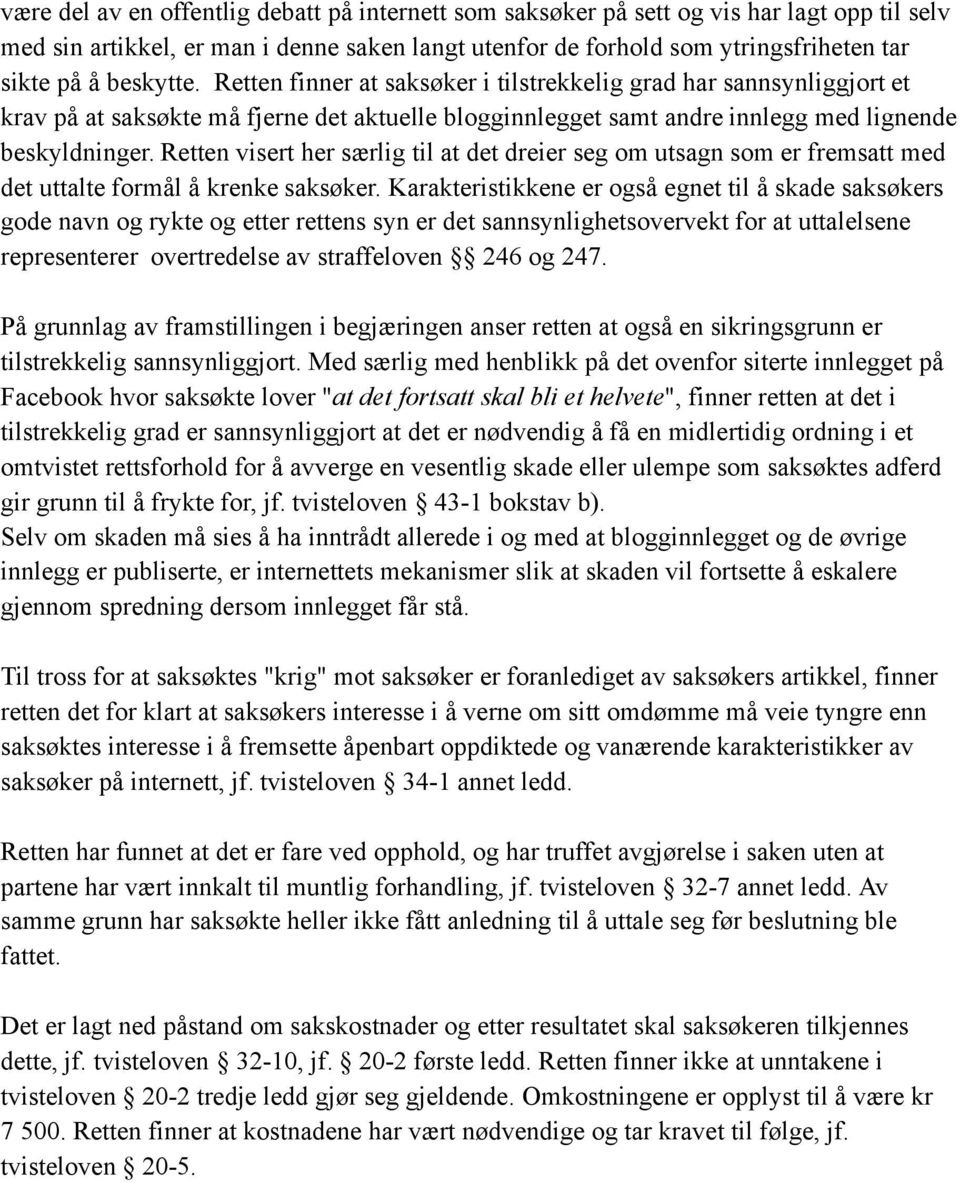 Retten visert her særlig til at det dreier seg om utsagn som er fremsatt med det uttalte formål å krenke saksøker.